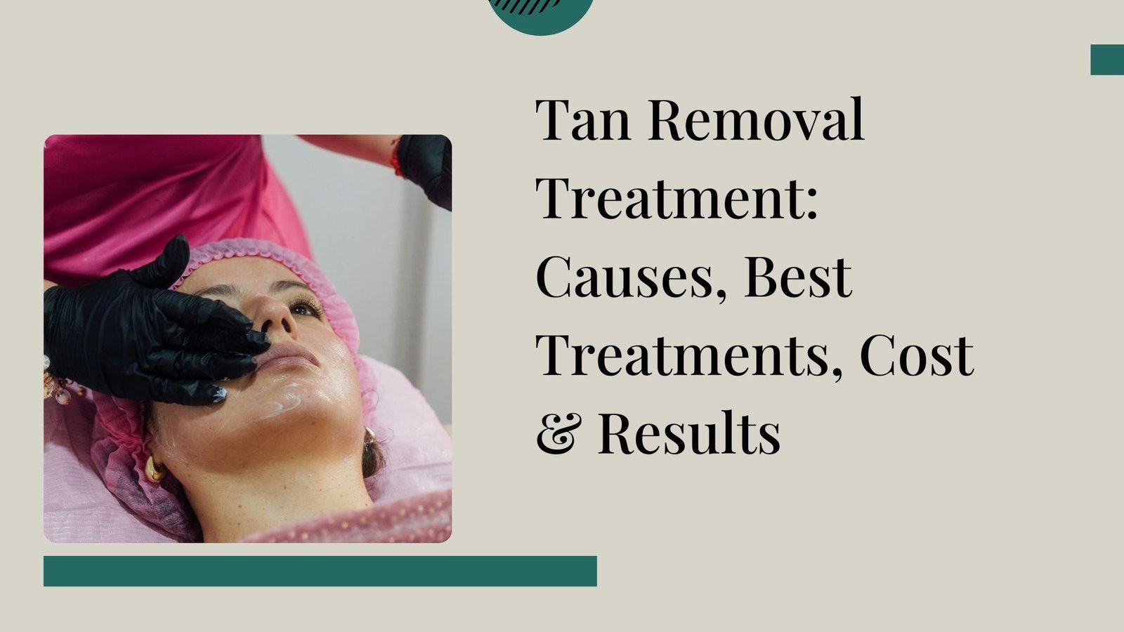 Tan Removal Treatment Causes, Best Treatments, Cost & Results